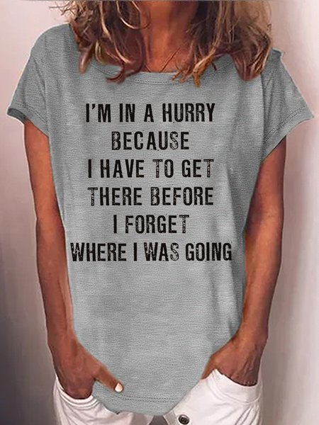 

Women's I'm In A Hurry Because I Have To Get There Before I Forget Where Casual Letters Crew Neck T-Shirt, Gray, T-shirts