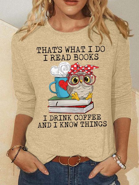

Women’s That’s What I Do I Read Books I Drink Coffee And I Know Things Casual Polyester Cotton Crew Neck Top, Khaki, Long sleeves