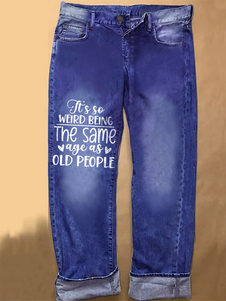 

Women's Funny Word Its Weird Being Same Age As Old People Text Letters Graphic Casual Printed Jeans, Blue, Jeans