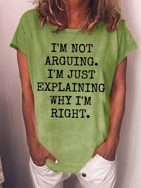 

Women’s I’m Not Arguing I’m Just Explaining Why I’m Right Crew Neck Casual Text Letters Cotton T-Shirt, Green, T-shirts