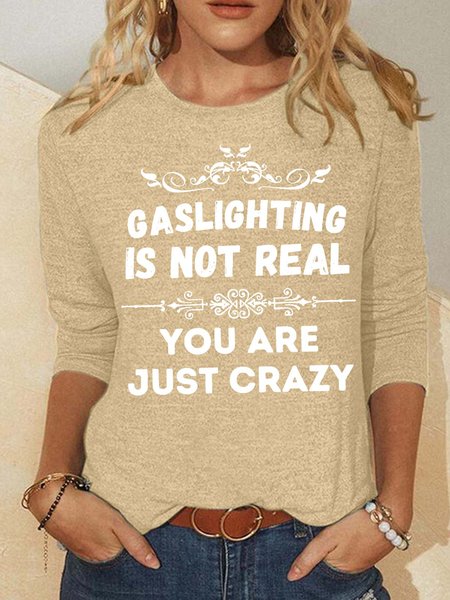 

Women’s Gaslighting Is Not Real You Are Just Crazy Loose Crew Neck Casual Shirt, Khaki, Long sleeves