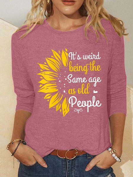 

Women’s It’s Weird Being The Same Age As Old People Casual Crew Neck Shirt, Pink, Long sleeves