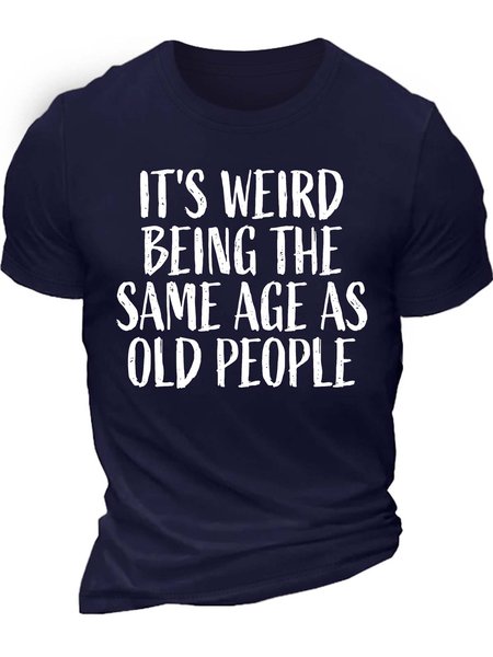 

Men’s It’s Weird Being The Same Age As Old People Regular Fit Text Letters Casual Cotton T-Shirt, Deep blue, T-shirts
