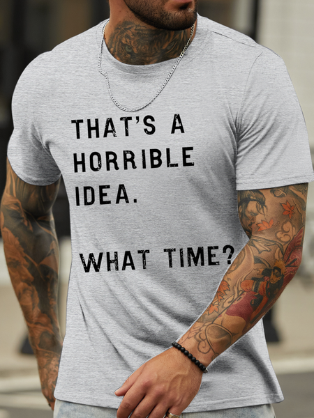 

Men’s That Sounds Like A Horrible Idea. What Time Crew Neck Casual T-Shirt, Light gray, T-shirts