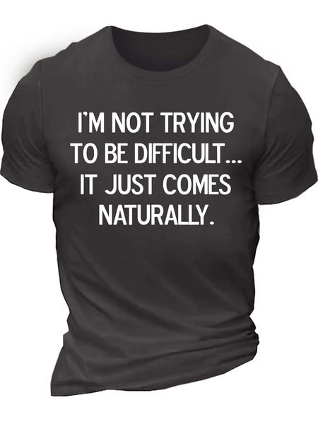 

Men’s I’m Not Trying To Be Difficult It Just Comes Naturally Casual Text Letters T-Shirt, Deep gray, T-shirts