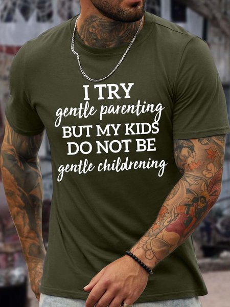 

Men’s I Try Gentle Parenting But My Kids Do Not Be Gentle Childrening Casual Crew Neck T-Shirt, Army green, T-shirts
