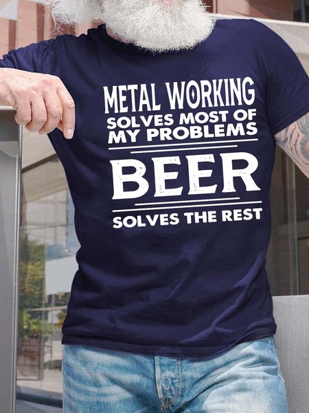 

Men’s Metal Working Solves Most Of My Problems Beer Solves The Rest Regular Fit Crew Neck Casual T-Shirt, Deep blue, T-shirts