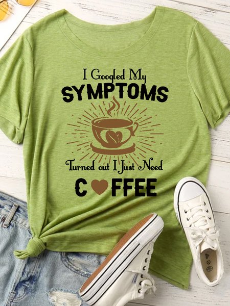 

Women's I Googled My Symptoms Coffee Lover Crew Neck Casual Letters T-Shirt, Green, T-shirts