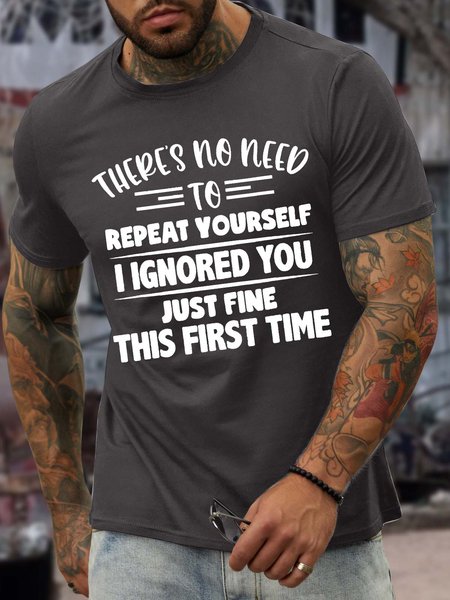 Men’s There’s No Need To Repeat Yourself I Ignored You Just Fine This First Time Casual Text Letters Crew Neck Regular Fit T-Shirt, Deep gray, T-shirts