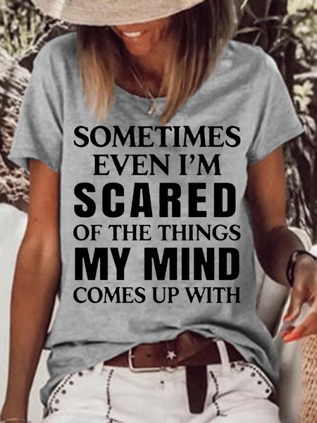 

Women's Sometimes Even I'm Scared Of The Things My Mind Comes Up With Casual T-Shirt, Gray, T-shirts