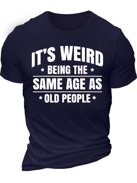 

Men’s It’s Weird Being The Same Age As Old People Cotton Casual T-Shirt, Deep blue, T-shirts