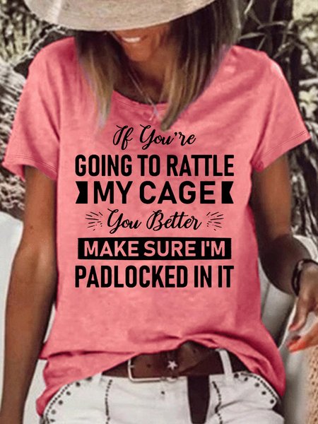 

Women's If You're Going To Rattle My Cage You Better Make Sure I'm Padlocked In It Letters Casual T-Shirt, Pink, T-shirts