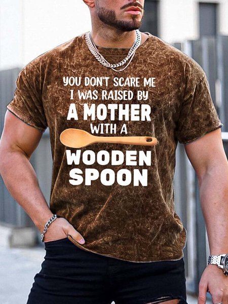 

Men’s You Don’t Scare Me I Was Raised By A Mother With A Wooden Spoon Text Letters Casual T-Shirt, Brown, T-shirts