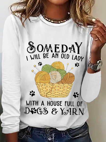 

Women's Someday I Will Be An Old Lady With A House Full Of Dogs And Yarn Regular Long sleeve Shirt, White, Long sleeves