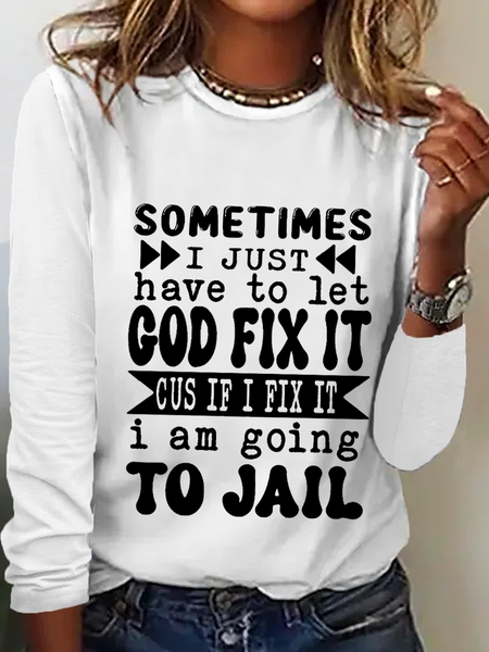 

Women's Funny Quote Sometimes I Just Have To Let God Fix It Long sleeve Shirt, White, Long sleeves