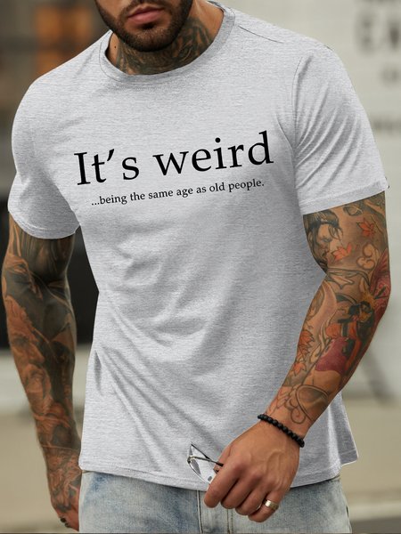 

Men's It's Weird Being The Same Age As Old People Funny Graphic Printing Crew Neck Casual Loose Cotton T-Shirt, Light gray, T-shirts