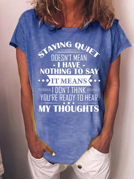 

Women's Funny Word Staying Quiet Doesn’t Mean I Have Nothing To Say Casual T-Shirt, Blue, T-shirts
