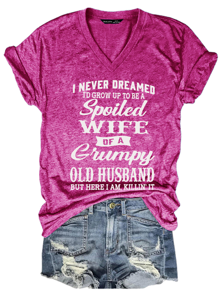 

Women's Funny I Never Dreamed I'd Grow Up To Be A Spoiled Wife Of A Grumpy Old Casual Text Letters Loose T-Shirt, Rose red, T-shirts