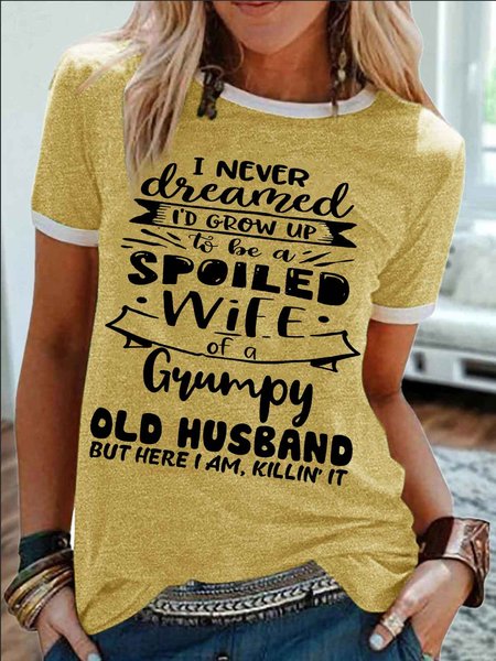 

Women's I Never Dreamed I'D Grow Up To Be A Spoiled Wife Of A Grumpy Old Husband Funny Graphic Printing Cotton-Blend Regular Fit Casual Crew Neck T-Shirt, Yellow, T-shirts