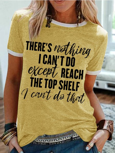 

Women's There Is Nothing I Can‘T Do Except Reach The Top Shelf I Can’T Do That Funny Graphic Printing Text Letters Casual Cotton-Blend T-Shirt, Yellow, T-shirts