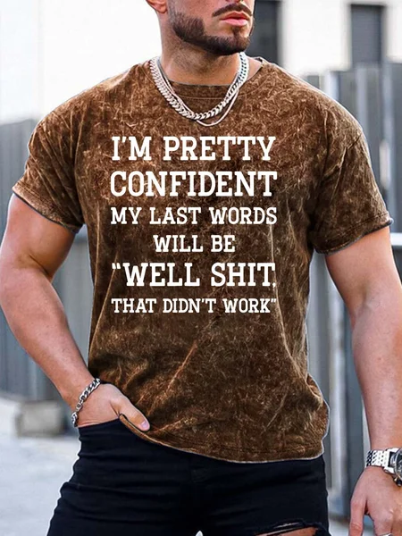 

Men’s I’m Pretty Confident My Last Words Will Be Well Shit That Didn’t Work Regular Fit Casual T-Shirt, Brown, T-shirts