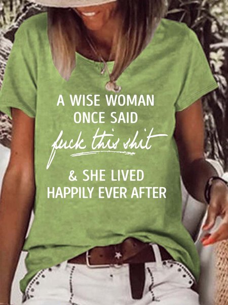 

Women’s A Wise Woman Once Said Fuck This Shit She Lived Happily Ever After Casual Cotton T-Shirt, Green, T-shirts