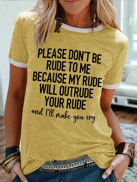

Women's Please Don't Be Rude To Me Because My Rude Will Outrude Your Rude And I Will Make You Cry Funny Graphic Printing Regular Fit Text Letters Casual Cotton-Blend T-Shirt, Yellow, T-shirts