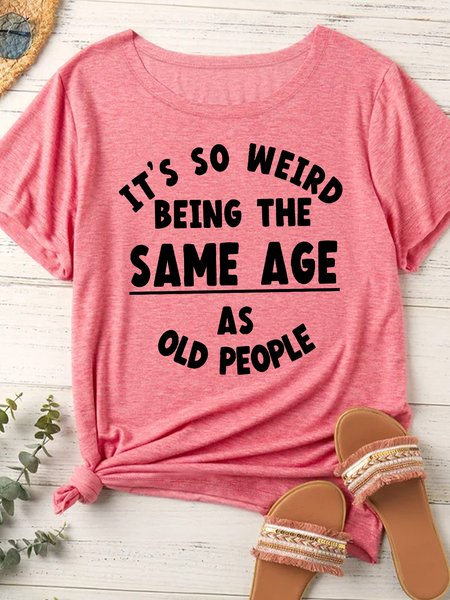 

Women's It Is Weird Being The Same Age As Old People Funny Graphic Printing Loose Cotton Text Letters Casual T-Shirt, Red, T-shirts