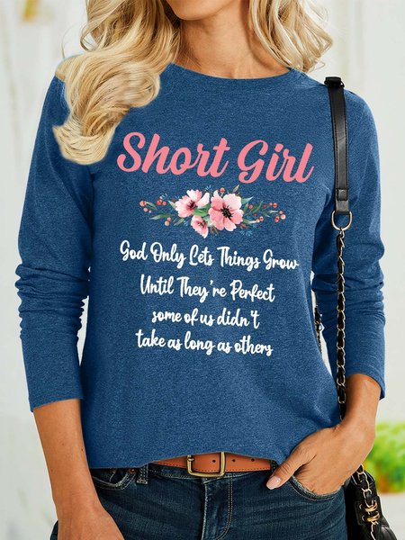 

Women’s Short Girl God Only Lets Things Grow Until They’re Perfect Some Of Us Didn’t Take As Long As Others Casual Crew Neck Polyester Cotton Shirt, Blue, Long sleeves