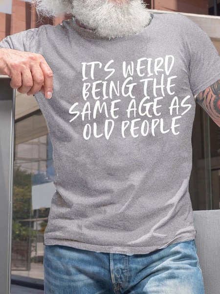 

Men’s It’s Weird Being The Same Age As Old People Casual Crew Neck Cotton T-Shirt, Light gray, T-shirts