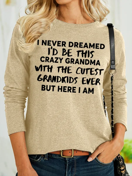 

Women's I Never Dreamed I'd Be This Crazy Grandma With The Cutest Grandkids Ever But Here I Am Funny Graphic Printing Cotton-Blend Casual Text Letters Regular Fit Shirt, Khaki, Long sleeves