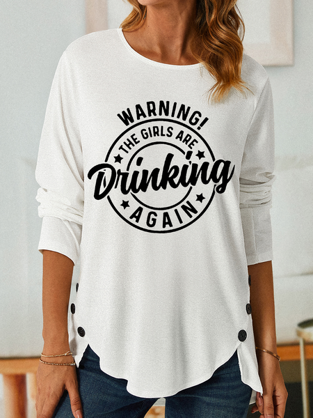 

Women's Funny Quote Warning! The Girls are Drinking Again Simple Text Letters Shirt, White, Long sleeves