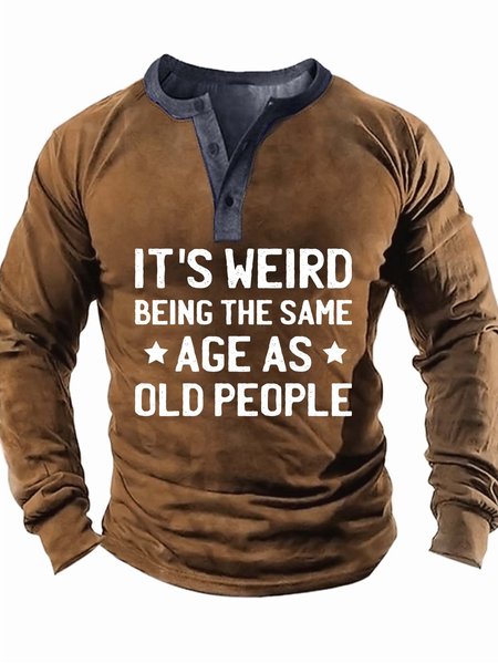 

Men’s It’s Weird Being The Same Age As Old People Half Open Collar Text Letters Casual Regular Fit Top, Khaki, Long Sleeves