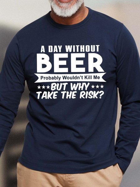 

Men’s A Day Without Beer Probably Wouldn’t Kill Me But Why Take The Risk Loose Text Letters Casual Top, Deep blue, Long Sleeves