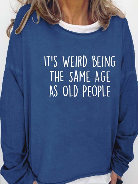 

Women’s It’s Weird Being The Same Age As Old People Text Letters Loose Crew Neck Casual Sweatshirt, Deep blue, Hoodies&Sweatshirts