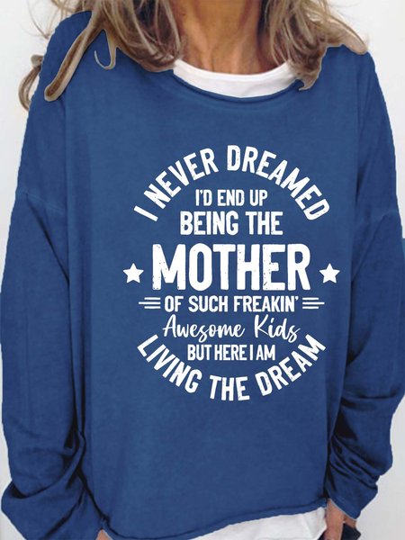 

Women’s I Never Dreamed I’d End Up Being The Mother Of Such Freakin Awesome Kids But Here I Am Living The Dream Crew Neck Casual Text Letters Sweatshirt, Deep blue, Hoodies&Sweatshirts