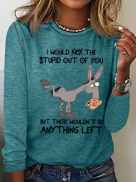 

Women's I Would Kick The Stupid Out Of You But There Wouldn't Be Anything Left Casual Crew Neck Shirt, Green, Long sleeves