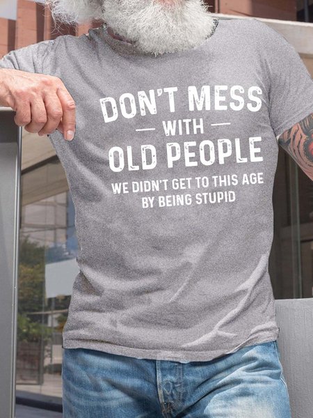 

Men’s Don’t Mess With Old People We Didn’t Get To This Age By Being Stupid Text Letters Casual T-Shirt, Light gray, T-shirts