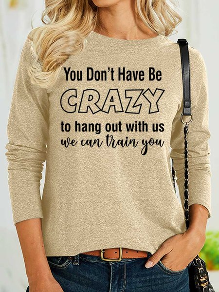 

Lilicloth X Y You Don't Have Be Crazy To Hang Out With Us We Can Train You Women's Long Sleeve Top, Khaki, Long sleeves