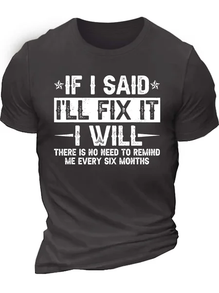 

Men’s If I Said I’ll Fix It I Will There Is No Need To Remind Me Every Six Months Text Letters Casual T-Shirt, Deep gray, T-shirts