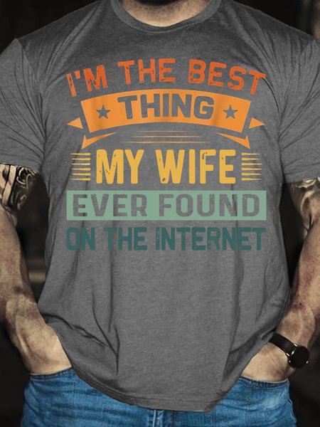 

Men's I'm The Best Thing My Wife Ever Found On The Internet Cotton Crew Neck Casual Text Letters T-Shirt, Deep gray, T-shirts