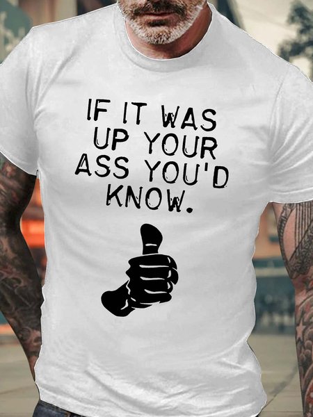 

Men’s If It Was Up Your Ass You’d Know Casual Text Letters Cotton T-Shirt, White, T-shirts