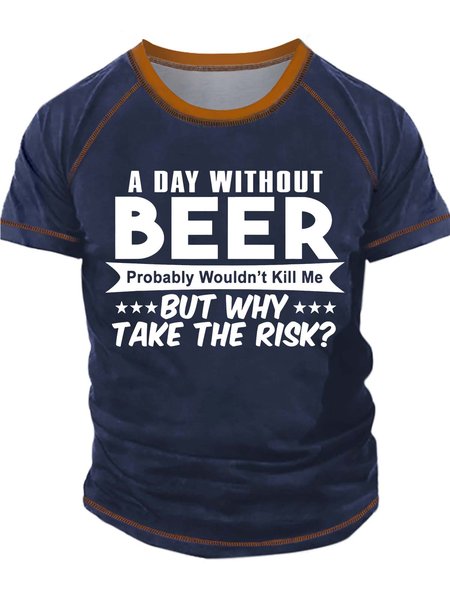 

Men’s A Day Without Beer Probably Wouldn’t Kill Me But Why Take The Risk Text Letters Regular Fit Crew Neck Casual T-Shirt, Deep blue, T-shirts