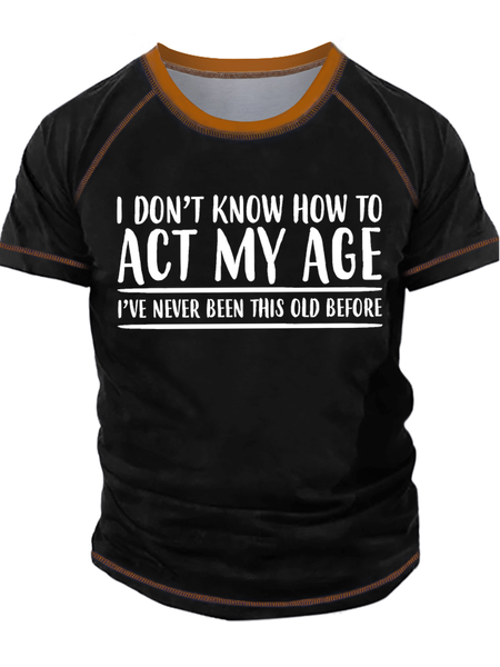 

Men's I Don't Know How To Act Age I Have Never Been This Old Before Funny Graphic Printing Text Letters Casual Regular Fit Crew Neck T-Shirt, Black, T-shirts