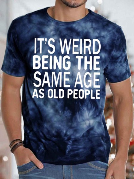 

Men's It Is Weird Being The Same Age As Old People Funny Graphic Tie-Dyed Printing Crew Neck Casual Text Letters T-Shirt, Dark blue, T-shirts