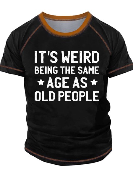 

Men’s It’s Weird Being The Same Age As Old People Crew Neck Casual T-Shirt, Black, T-shirts