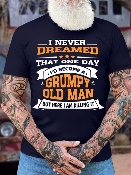 

Men's I Never Dreamed That One Day I'd Become A Grumpy Old Man But Here I Am Killin It Funny Graphic Printing Text Letters Casual Cotton Loose T-Shirt, Purplish blue, T-shirts