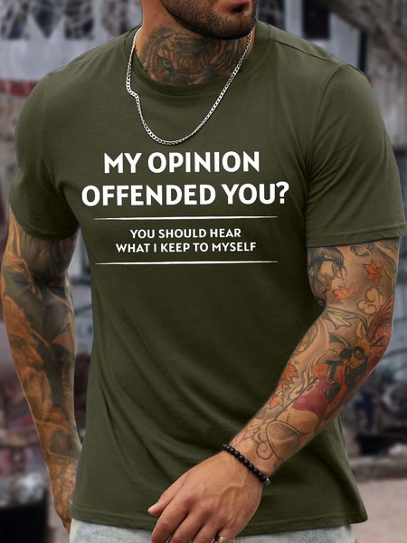 

Men’s My Opinion Offended You You Should Hear What I Keep To Myself Regular Fit Cotton Casual Crew Neck T-Shirt, Army green, T-shirts