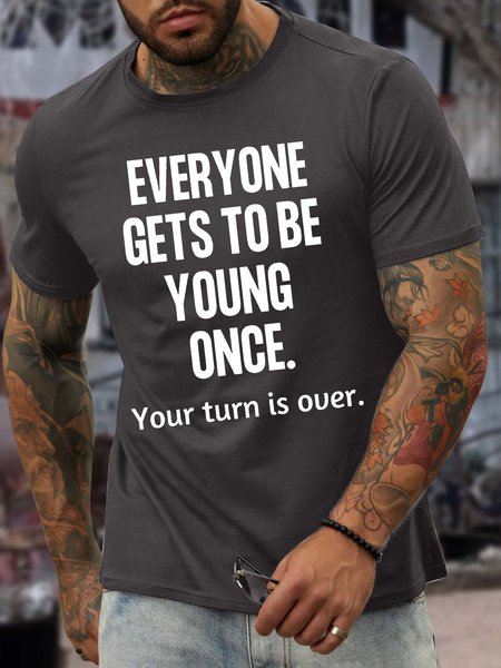 

Men’s Everyone Gets To Be Young Once Your Turn Is Over Regular Fit Text Letters Crew Neck Casual T-Shirt, Deep gray, T-shirts