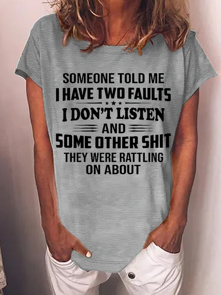 

Women's Funny Word Someone Told Me I Have Two Faults I Don't Listen And Some Other Shit They Were Rattling On About Casual Loose T-Shirt, Gray, T-shirts